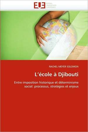 L Ecole a Djibouti: Un Aliment Dangereux Pour Votre Sante! de RACHEL MEYER SOLOMON