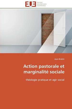 Action Pastorale Et Marginalite Sociale: Quelle Est La Meilleure Adequation? de Jean Brablé