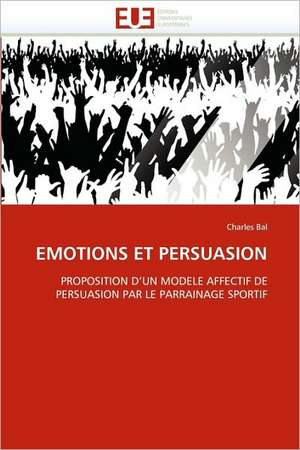 Emotions Et Persuasion de Charles Bal