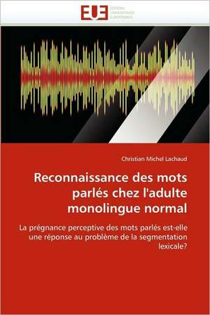 Reconnaissance des mots parlés chez l'adulte monolingue normal de Christian Michel Lachaud