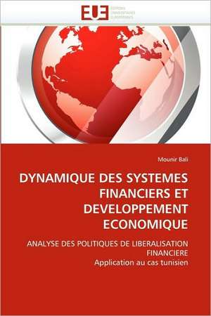 Dynamique Des Systemes Financiers Et Developpement Economique de Mounir Bali