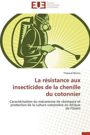 La Resistance Aux Insecticides de La Chenille Du Cotonnier de Thibaud Martin