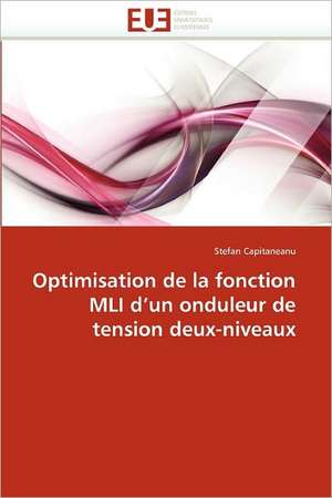 Optimisation de La Fonction MLI D Un Onduleur de Tension Deux-Niveaux: Biodiversite Et Biovalorisation de Stefan Capitaneanu