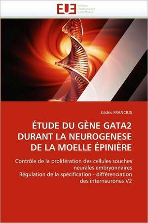 Etude Du Gene Gata2 Durant La Neurogenese de La Moelle Epiniere de Cédric FRANCIUS