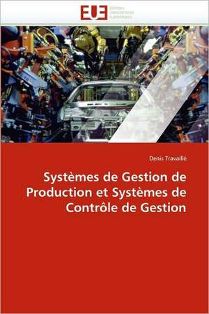 Systemes de Gestion de Production Et Systemes de Controle de Gestion: Biodiversite Et Biovalorisation de Denis Travaillé