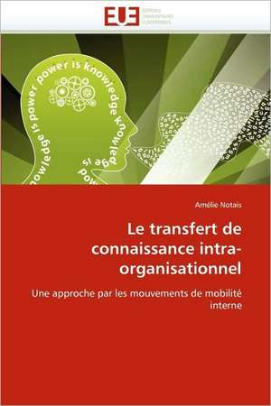 Le Transfert de Connaissance Intra-Organisationnel: Biodiversite Et Biovalorisation de Amélie Notais