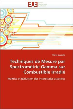 Techniques de Mesure par Spectrométrie Gamma sur Combustible Irradié de Pierre Leconte