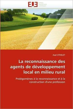 La Reconnaissance Des Agents de Developpement Local En Milieu Rural: Une Relation Complexe de Axel OTHELET