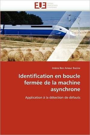 Identification En Boucle Fermee de La Machine Asynchrone: Logiques Sous-Jacentes de Imène Ben Ameur Bazine