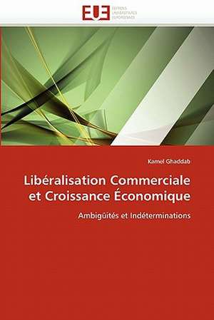 Libéralisation Commerciale et Croissance Économique de Kamel Ghaddab