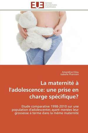 La Maternite A L'Adolescence: Une Prise En Charge Specifique? de Amandine Filou