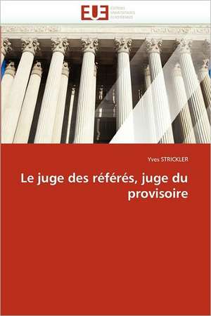 Le juge des référés, juge du provisoire de Yves STRICKLER