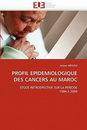 Profil Epidemiologique Des Cancers Au Maroc de Amine ARFAOUI