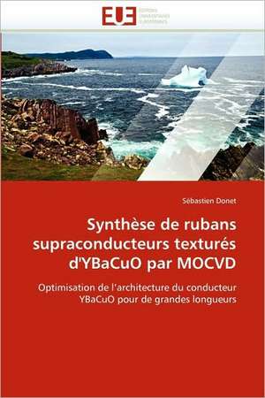 Synthese de Rubans Supraconducteurs Textures D'Ybacuo Par Mocvd: Independance Ou Correspondance de Sébastien Donet