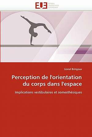 Perception de l''orientation du corps dans l''espace de Lionel Bringoux