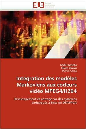 Integration Des Modeles Markoviens Aux Codeurs Video Mpeg4/H264: Un Chancre Ou Une Chance? de Khalil Hachicha