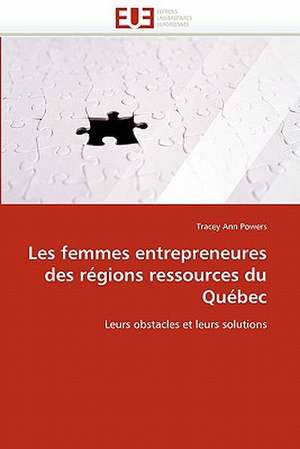 Les Femmes Entrepreneures Des Regions Ressources Du Quebec: Etudes Invivo, Invitro Et Moleculaire de Tracey Ann Powers