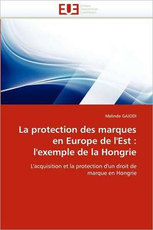 La protection des marques en Europe de l'Est: l'exemple de la Hongrie de Melinda GAJODI