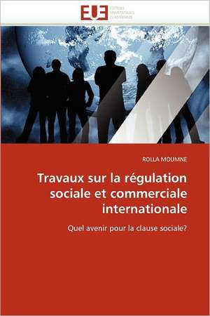 Travaux Sur La Regulation Sociale Et Commerciale Internationale: Diagnostic Et Conduite Therapeutique de ROLLA MOUMNE