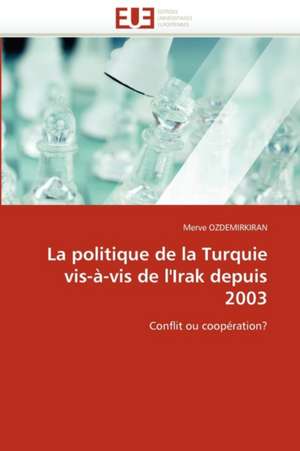 La politique de la Turquie vis-à-vis de l'Irak depuis 2003 de Merve OZDEMIRKIRAN