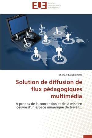 Solution de Diffusion de Flux Pedagogiques Multimedia: Diagnostic Et Conduite Therapeutique de Michaël Blaublomme