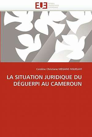 LA SITUATION JURIDIQUE DU DÉGUERPI AU CAMEROUN de Caroline Christiane Megang Nguelayi