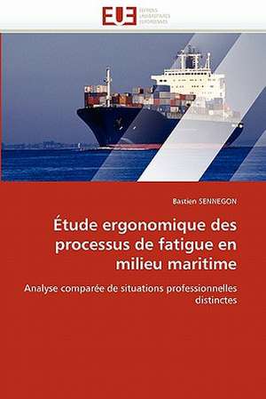 Etude Ergonomique Des Processus de Fatigue En Milieu Maritime: Ecriture Et Allusion de Bastien SENNEGON