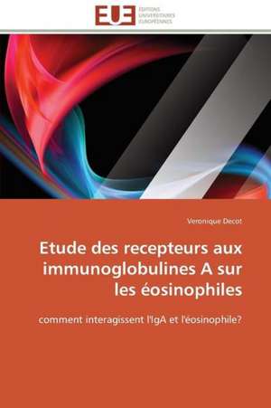 Etude Des Recepteurs Aux Immunoglobulines a Sur Les Eosinophiles: Ecriture Et Allusion de Veronique Decot