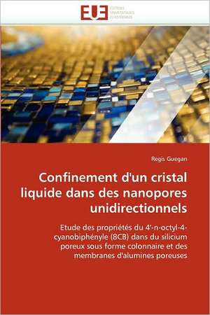 Confinement d''un cristal liquide dans des nanopores unidirectionnels de Regis Guegan