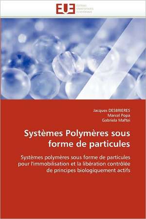 Systemes Polymeres Sous Forme de Particules: de La Perception a la Gene de Jacques DESBRIERES