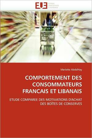 Comportement Des Consommateurs Francais Et Libanais de Mariette AbdelHay