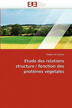 Etude des relations structure / fonction des protéines végétales de Frédéric de Lamotte