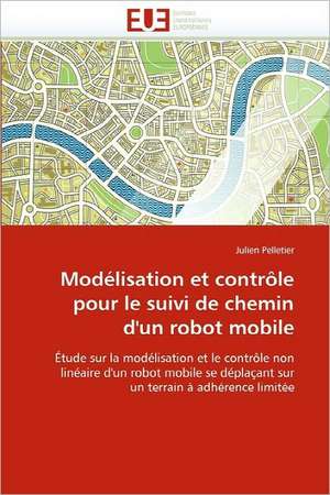 Modelisation Et Controle Pour Le Suivi de Chemin D'Un Robot Mobile: Synthese Organique Et Proprietes Physicochimiques de Julien Pelletier