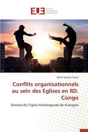 Conflits Organisationnels Au Sein Des Eglises En Rd. Congo: Image, Imaginaire, Societe de Désiré Isetcha Tawiti