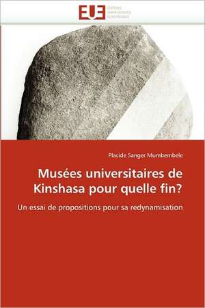 Musees Universitaires de Kinshasa Pour Quelle Fin?: Image, Imaginaire, Societe de Placide Sanger Mumbembele