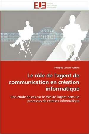 Le rôle de l'agent de communication en création informatique de Philippe Leclerc-Gagné