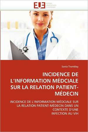 INCIDENCE DE L''INFORMATION MÉDCIALE SUR LA RELATION PATIENT-MÉDECIN de Sonia Tremblay