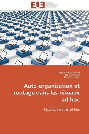 Auto-Organisation Et Routage Dans Les Reseaux Ad Hoc: de La Propriete A L''Application de Haggar bachar salim