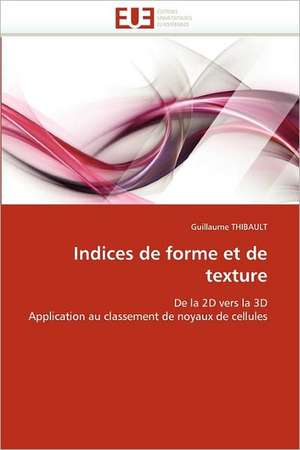 Indices de Forme Et de Texture: de La Propriete A L''Application de Guillaume THIBAULT