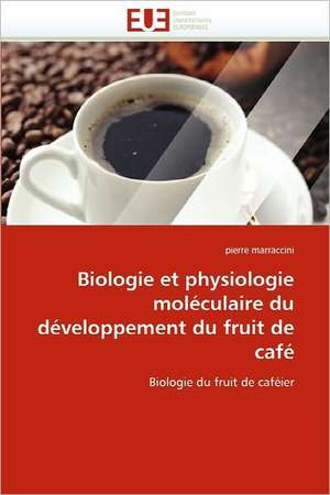 Biologie et physiologie moléculaire du développement du fruit de café de pierre marraccini