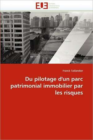 Du pilotage d'un parc patrimonial immobilier par les risques de Franck Taillandier