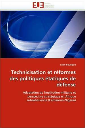 Technicisation et réformes des politiques étatiques de défense de Léon Koungou