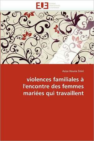 violences familiales à l''encontre des femmes mariées qui travaillent de Aziza Houria Zmiri