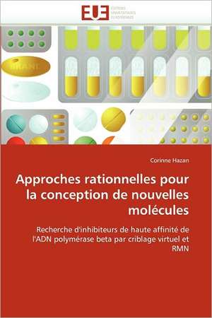 Approches rationnelles pour la conception de nouvelles molécules de Corinne Hazan