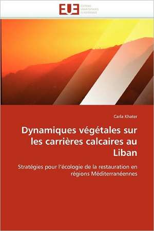 Dynamiques végétales sur les carrières calcaires au Liban de Carla Khater