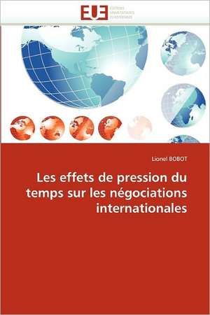 Les effets de pression du temps sur les négociations internationales de Lionel BOBOT