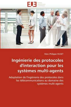 Ingenierie Des Protocoles D'Interaction Pour Les Systemes Multi-Agents: Symboles Et Fonctions Des Cadeaux Paternels de Marc-Philippe Huget