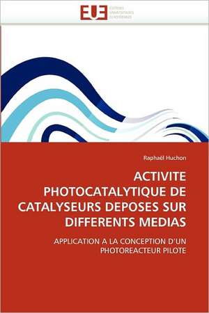 Activite Photocatalytique de Catalyseurs Deposes Sur Differents Medias de Raphaël Huchon