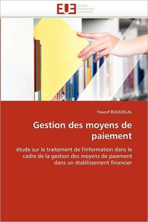 Gestion Des Moyens de Paiement: de La Colonisation A L''Intelligence Diplomatique de Youcef BOUDJELAL