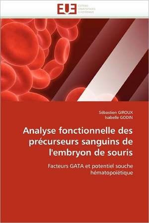 Analyse Fonctionnelle Des Precurseurs Sanguins de L'Embryon de Souris: de La Colonisation A L''Intelligence Diplomatique de Sébastien GIROUX